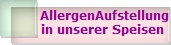 AllergenAufstellung
in unserer Speisen 