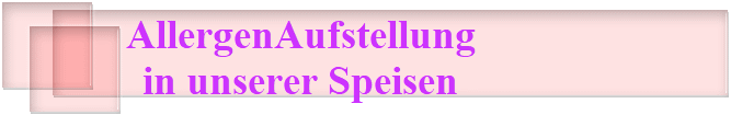 AllergenAufstellung
in unserer Speisen
