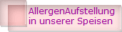 AllergenAufstellung
in unserer Speisen 