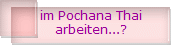 im Pochana Thai
arbeiten...?